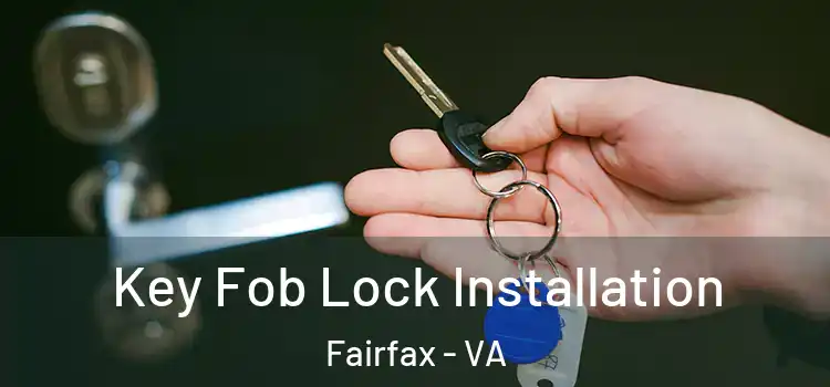 Key Fob Lock Installation Fairfax - VA
